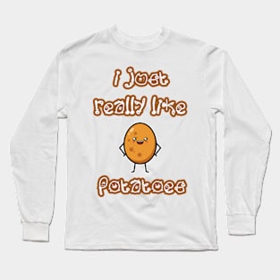 I Just Really Like Potatoes - Funny Potato gift Long Sleeve T-Shirt